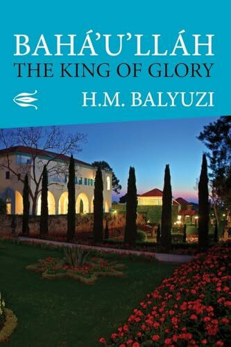 Bahá'u'lláh: The King of Glory