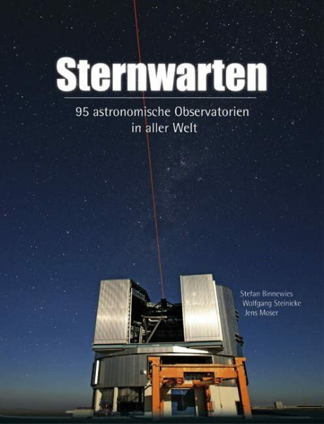 Sternwarten: 95 astronomische Observatorien in aller Welt