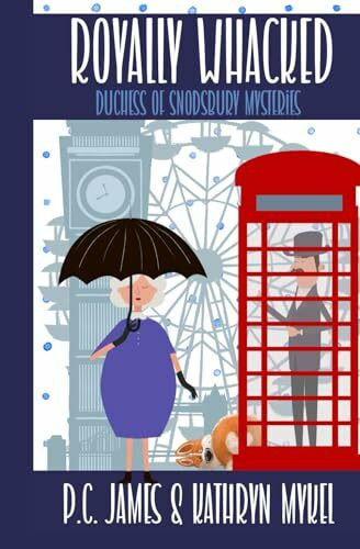 Royally Whacked: An Amateur Female Duchess Detective Cozy Mystery (The Duchess of Snodsbury Amateur Detective Series)