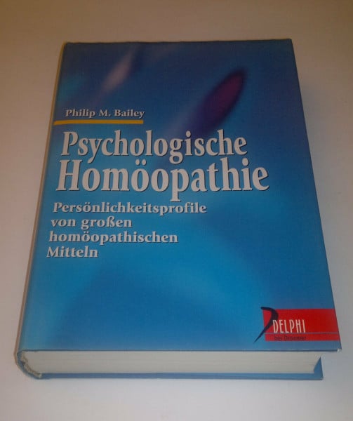 Psychologische Homöopathie: Persönlichkeitsprofile von grossen homöopatischen Mitteln (Delphi bei Droemer Knaur)