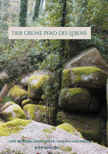 Der grüne Pfad des Lebens: eine Körperlandschafts- und Pflanzenreise