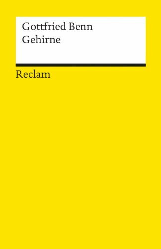 Gehirne. Novellen: Benn, Gottfried – Deutsch-Lektüre, Deutsche Klassiker der Literatur – 9750 (Reclams Universal-Bibliothek)