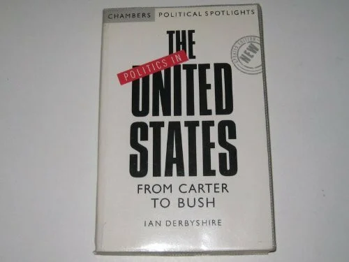 Politics in the United States: From Carter to Bush (Chambers Political Spotlights)