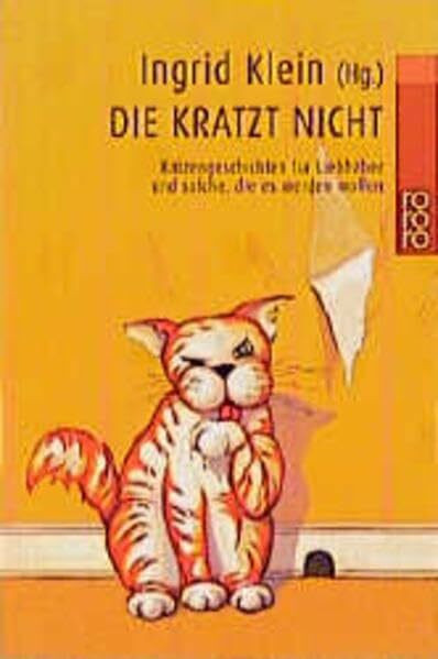 Die kratzt nicht: Katzengeschichten für Liebhaber und solche, die es werden wollen