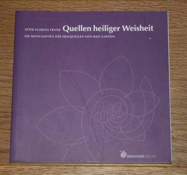 Quellen heiliger Weisheit: Botschaften der Heilquellen von Bad Gastein (Edition Hagia Chora)