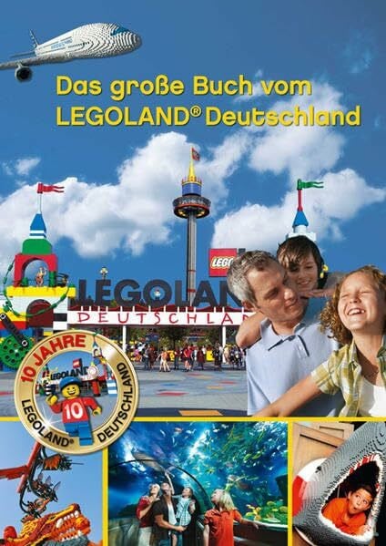 Das große Buch vom LEGOLAND Deutschland: 10 Jahre LEGOLAND Deutschland