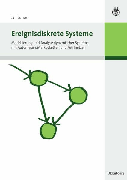 Ereignisdiskrete Systeme: Modellierung und Analyse dynamischer Systeme mit Automaten, Markovketten und Petrinetzen