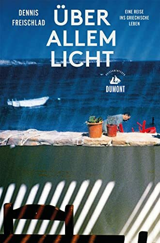 Über allem Licht (DUMONT Reiseabenteuer): Eine Reise ins griechische Leben