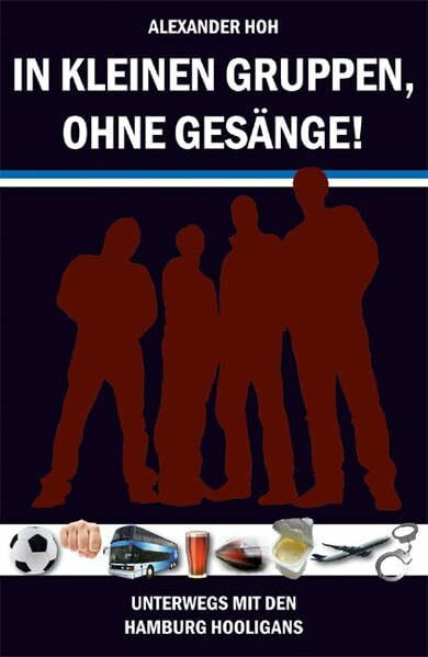 In kleinen Gruppen, ohne Gesänge!: Unterwegs mit den Hamburg Hooligans
