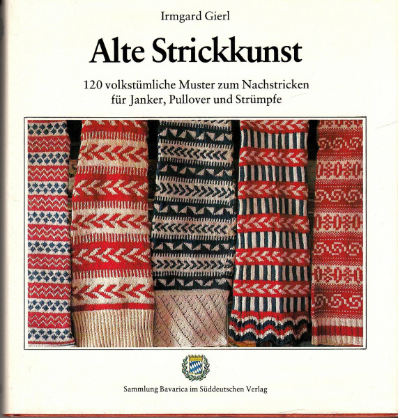 Alte Strickkunst. 120 volkstümliche Muster zum Nachstricken für Janker, Pullover und Strümpfe.