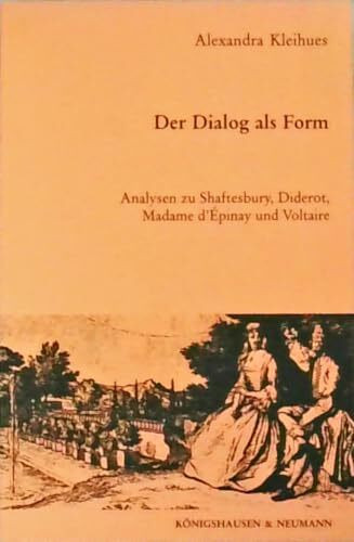 Der Dialog als Form: Analysen zu Shaftesbury, Diderot, Madame d'Émpinay und Voltaire: Analysen zu Shaftesbury, Diderot, Madame d' Epinay und Voltaire ... Schriften. Reihe Literaturwissenschaft)