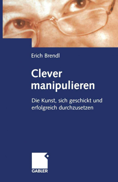 Clever manipulieren (Arbeitstitel) . Die Kunst, sich geschickt und erfolgreich durchzusetzen