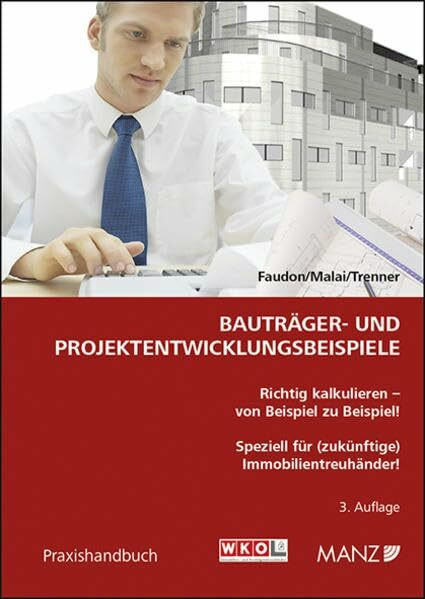Bauträger- und Projektentwicklungsbeispiele: Richtig kalkulieren - von Beispiel zu Beispiel! Speziell für (zukünftige) Immobilientreuhänder!