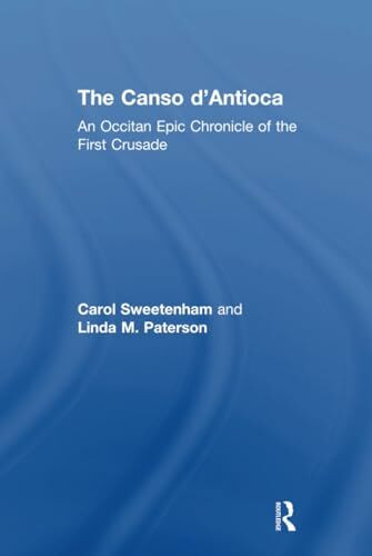 The Canso d'Antioca: An Occitan Epic Chronicle of the First Crusade
