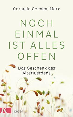 Noch einmal ist alles offen: Das Geschenk des Älterwerdens