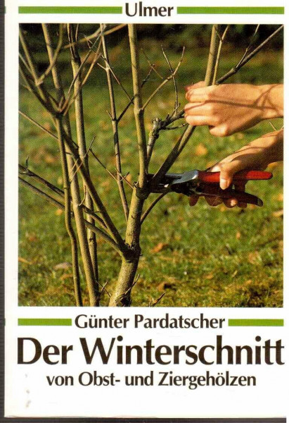 Der Winterschnitt von Obst- und Ziergehölzen (Ulmer Taschenbücher)