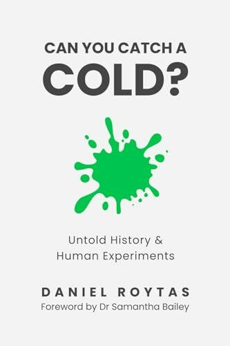 Can You Catch A Cold?: Untold History & Human Experiments