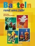 Basteln rund ums Jahr: Tolle Ideen für die ganze Familien Basteln rund ums Jahr: Tolle Ideen für die ganze Familien