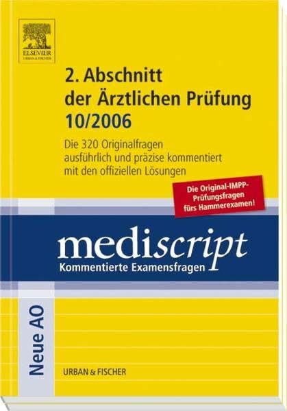 Mediscript 2. Abschnitt der ärztlichen Prüfung 10/2006: Die Original-IMPP-Prüfungsfragen für Hammerexamen: Die 320 Originalfragen ausführlich und präzise kommentiert mit den offiziellen Lösungen