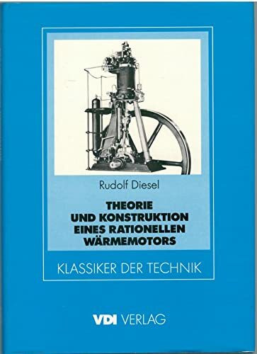 Theorie und Konstruktion eines rationellen Wärmemotors zum Ersatz der Dampfmaschinen. Und der heute bekannten Verbrennungsmotoren