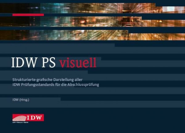 IDW PS visuell: Strukturierte grafische Darstellung aller IDW Prüfungsstandards für die Abschlussprüfung