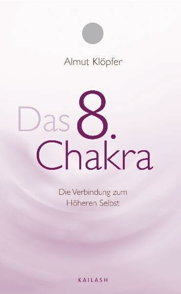 Das achte Chakra: Die Verbindung zum Höheren Selbst: Die Verbindung zu Höheren Selbst