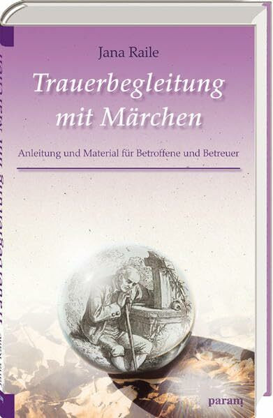 Trauerbegleitung mit Märchen: Material und Anleitung für Betroffene und Betreuer: Anleitung und Material für Betroffene und Betreuer
