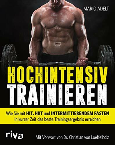 Hochintensiv trainieren: Wie Sie mit HIT, HIIT und intermittierendem Fasten in kurzer Zeit das beste Trainingsergebnis erreichen Hochintensiv trainieren: Wie Sie mit HIT, HIIT und intermittierendem Fasten in kurzer Zeit das beste Trainingsergebnis erreichen
