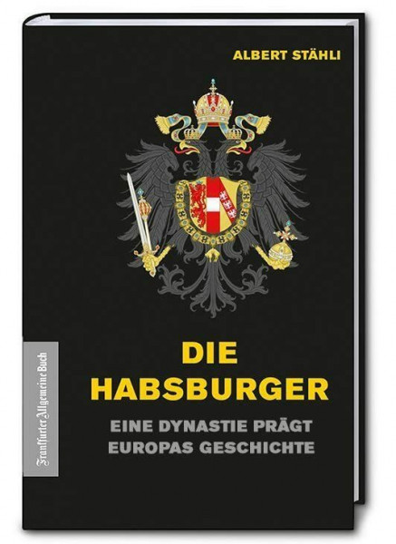 Die Habsburger: Eine Dynastie prägt Europas Geschichte