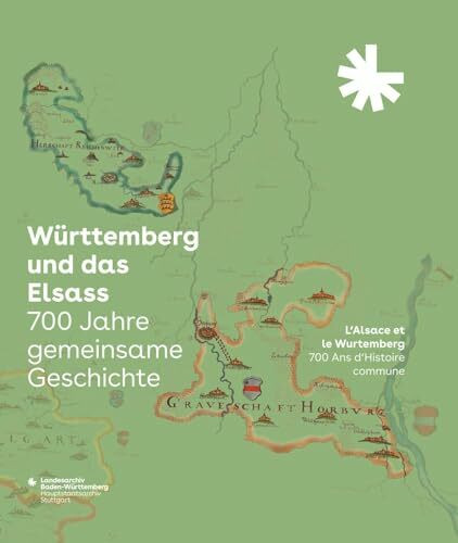 Württemberg und das Elsass: 700 Jahre gemeinsame Geschichte. L’Alsace et le Wurtemberg: 700 Ans d’Histoire commune: Begleitbuch und Katalog zur ... des Landesarchivs Baden-Württemberg)