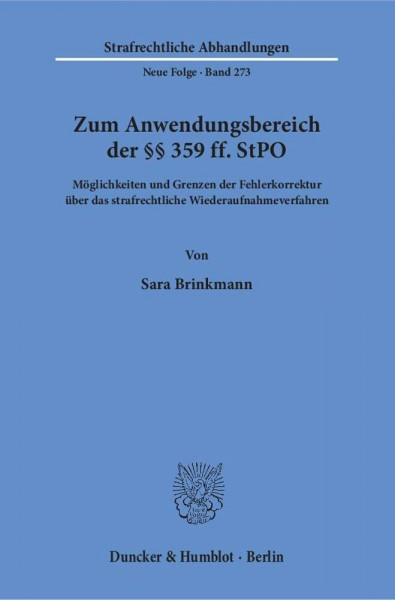 Zum Anwendungsbereich der §§ 359 ff. StPO.: Möglichkeiten und Grenzen der Fehlerkorrektur über das strafrechtliche Wiederaufnahmeverfahren. (Strafrechtliche Abhandlungen. Neue Folge, Band 273)