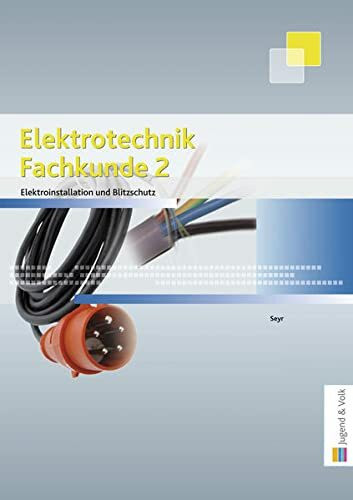 Elektrotechnik Fachkunde 2: Elektrotinstallation und Blitzschutz