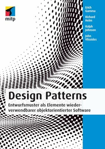 Design Patterns: Entwurfsmuster als Elemente wiederverwendbarer objektorientierter Software (mitp Professional)