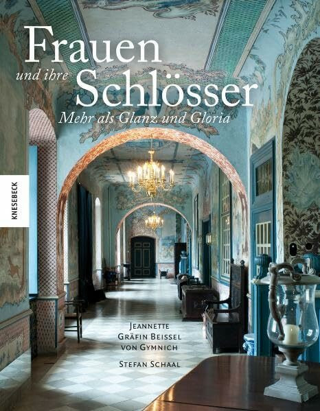 Frauen und ihre Schlösser: Mehr als Glanz und Gloria: Mehr als Glanz und Gloria. Mit e. Vorw. v. Isa Gräfin von Hardenberg