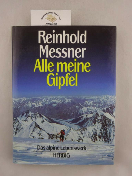 Alle meine Gipfel: Das alpine Lebenswerk