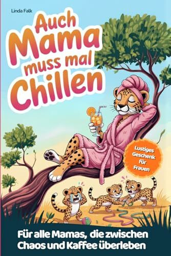 Auch Mama muss mal chillen – Ehrliche Geschichten aus dem Mama-Alltag: mit kurzen Entspannungsübungen und Tipps zum Überleben | Lustiges Geschenk für Frauen