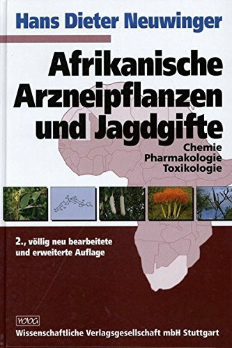 Afrikanische Arzneipflanzen und Jagdgifte: Chemie, Pharmakologie, ToxikologieEine afrikanische Ethnopharmakologie und Ethnobotanik