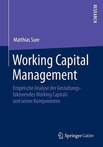 Working Capital Management: Empirische Analyse der Gestaltungsfaktoren des Working Capitals und seiner Komponenten