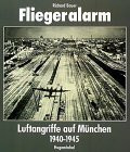 Fliegeralarm: Luftangriffe auf München 1940 - 1945