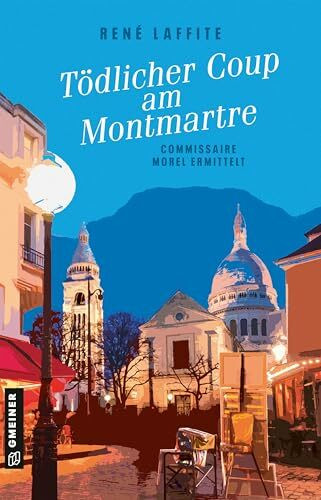 Tödlicher Coup am Montmartre: Commissaire Morel ermittelt