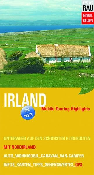 Irland mit Norirland: Mobile Touring Highlights - Mit Auto, Caravan, Wohnmobil oder Van-Camper unterwegs auf den schönsten Reiserouten: Mobile Touring ... Unterwegs auf den schönsten Reiserouten. GPS