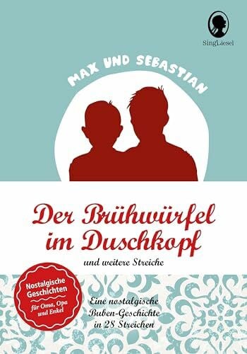 SingLiesel - Max und Sebastian: Lausbuben-Geschichten für Senioren (Max & Sebastian): Der Brühwürfel im Duschkopf und weitere Streiche