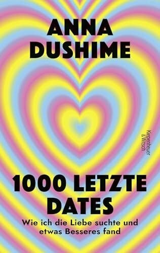 1000 letzte Dates: Wie ich die Liebe suchte & etwas Besseres fand | Unterhaltsam, schonungslos und voller persönlicher Geschichten