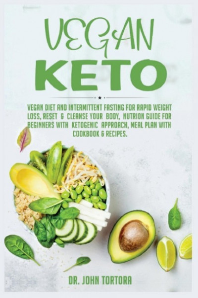 Vegan Keto: Vegan Diet and Intermittent Fasting for Rapid Weight Loss, Reset & Cleanse Your Body, Nutrion Guide for Beginners with