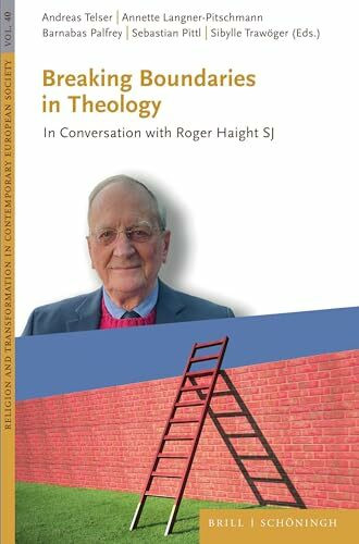 Breaking Boundaries in Theology: In Conversation with Roger Haight SJ (Religion and Transformation in Contemporary European Society, Band 40)