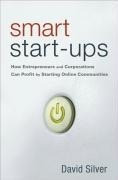 Smart Start-Ups: How Entrepreneurs and Corporations Can Profit by Starting Online Communities