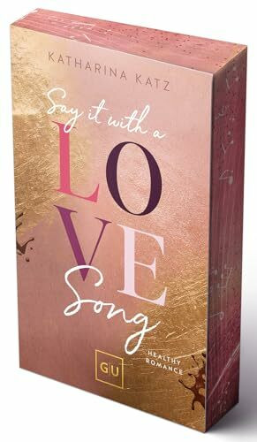 Say It With A Love Song (Erstauflage exklusiv mit Farbschnitt und Character Card) (GU New Adult)