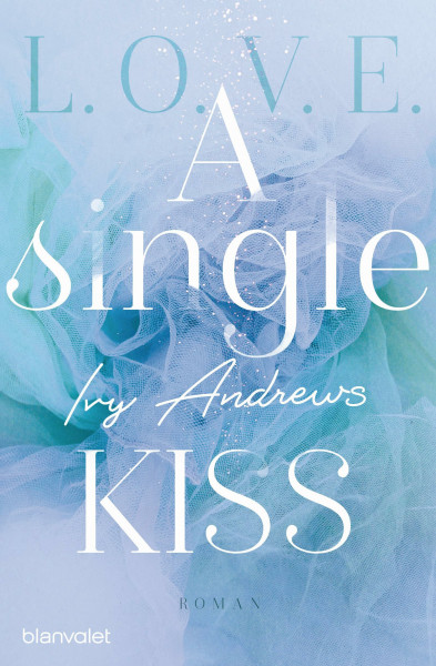 A single kiss: Roman (L.O.V.E., Band 4)