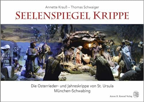 Seelenspiegel Krippe: Die Osterrieder- und Jahreskrippe von St. Ursula München-Schwabing Seelenspiegel Krippe: Die Osterrieder- und Jahreskrippe von St. Ursula München-Schwabing