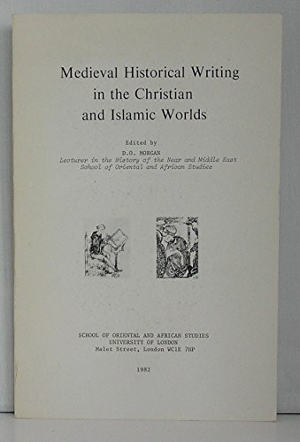 Mediaeval Historical Writing in the Christian and Islamic Worlds